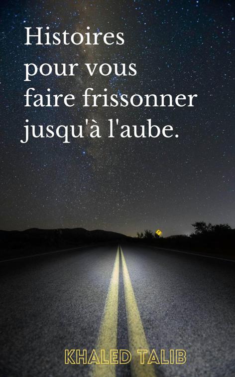 Histoires pour vous faire frissonner jusqu&#x27;à l&#x27;aube