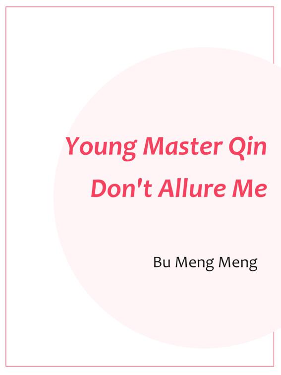 Young Master Qin, Don&#x27;t Allure Me, Volume 7