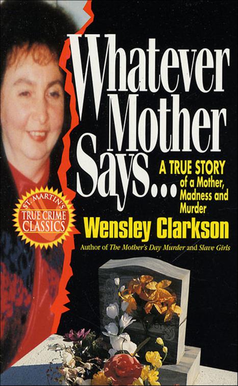 Whatever Mother Says . . ., St. Martin&#x27;s True Crime Classics