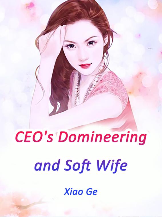 CEO&#x27;s Domineering and Soft Wife, Volume 4