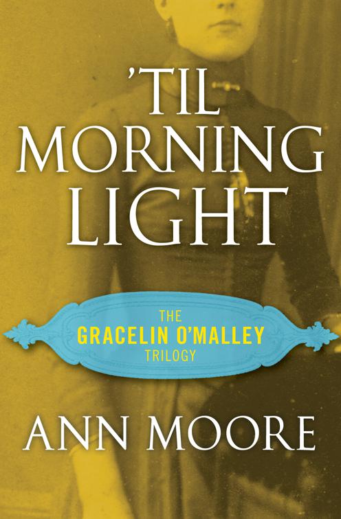 &#x27;Til Morning Light, The Gracelin O&#x27;Malley Trilogy