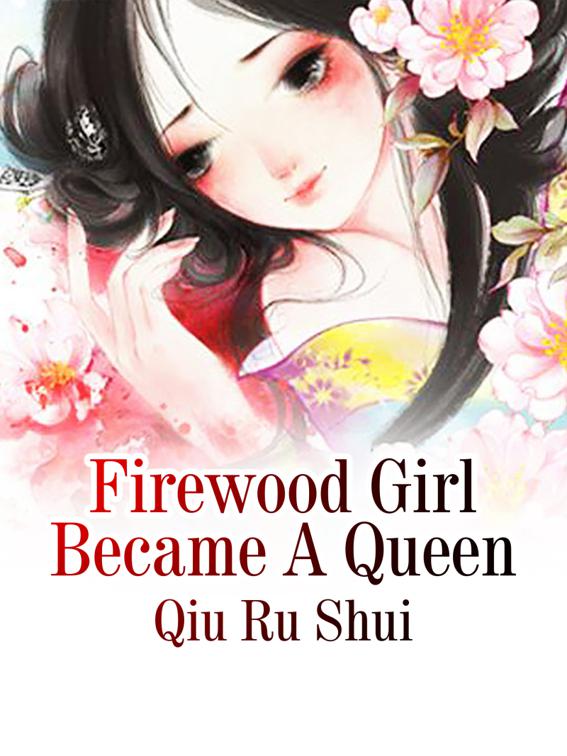 This image is the cover for the book Firewood Girl Became A Queen, Volume 1