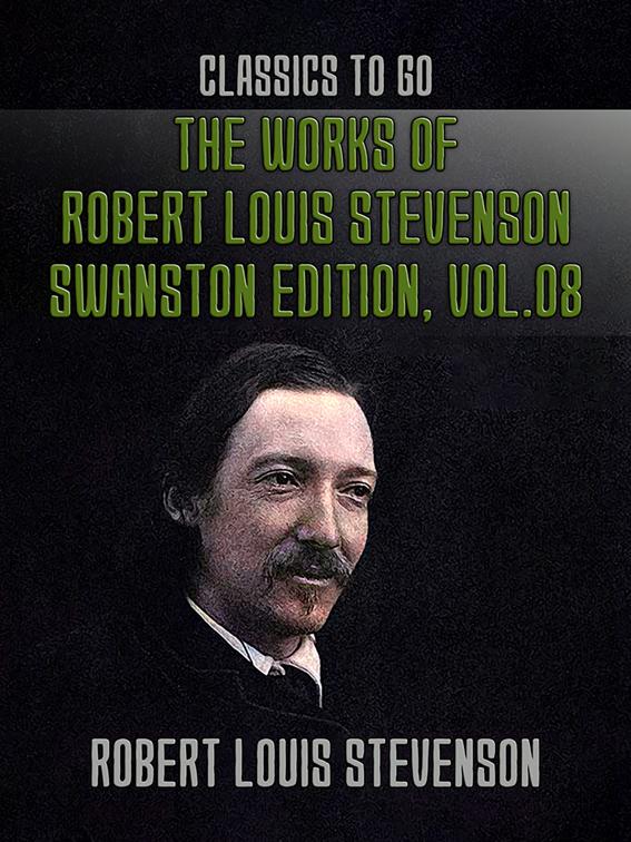 The Works of Robert Louis Stevenson - Swanston Edition, Vol 8, Classics To Go