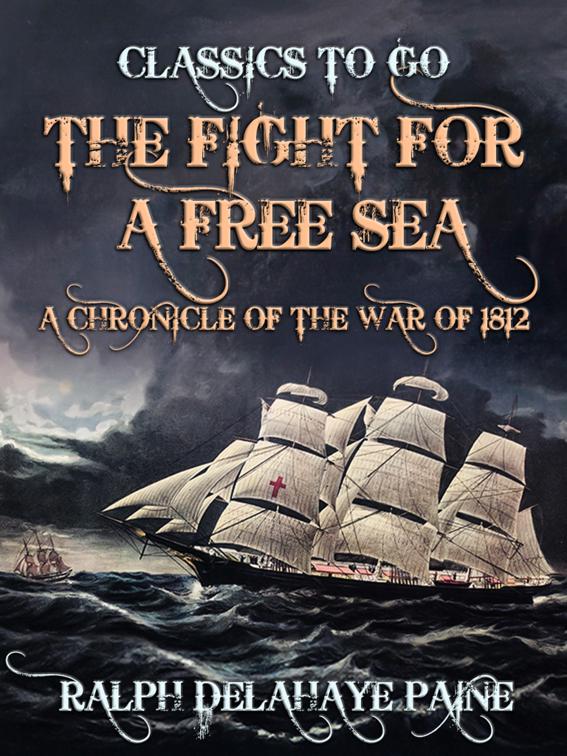 The Fight for a Free Sea: A Chronicle of the War of 1812, The World At War