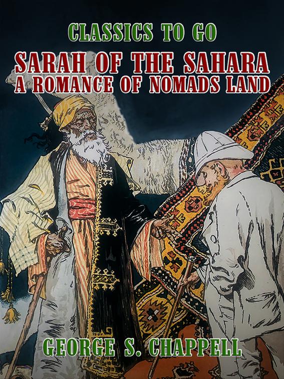 Sarah of the Sahara, A Romance of Nomads Land, Classics To Go