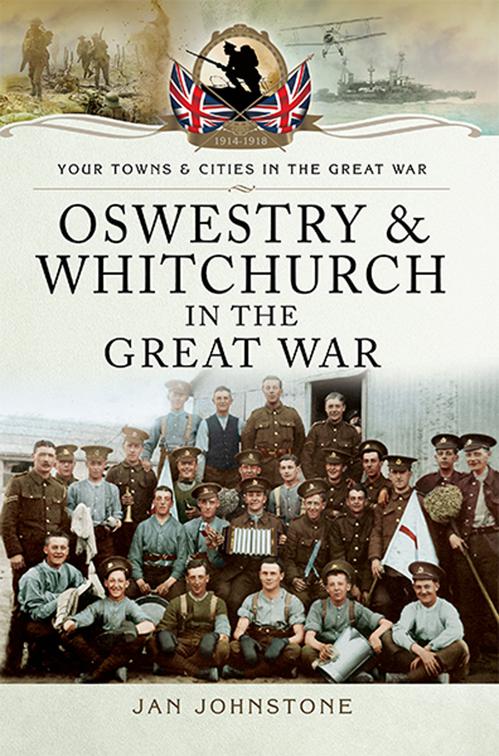 Oswestry &amp; Whitchurch in the Great War, Your Towns &amp; Cities in the Great War