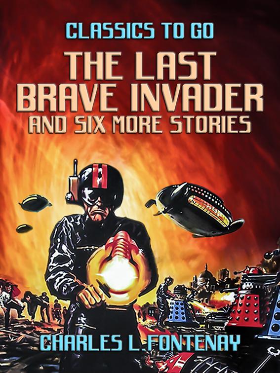 The Last Brave Invader and six more stories, Classics To Go