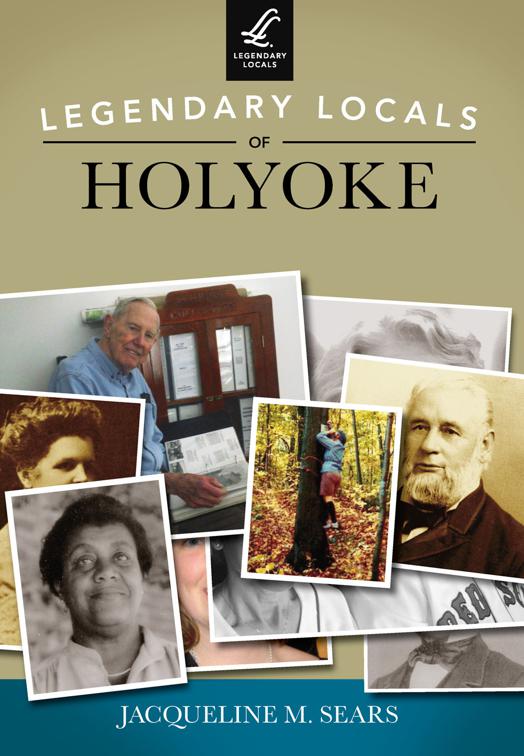 This image is the cover for the book Legendary Locals of Holyoke, Legendary Locals