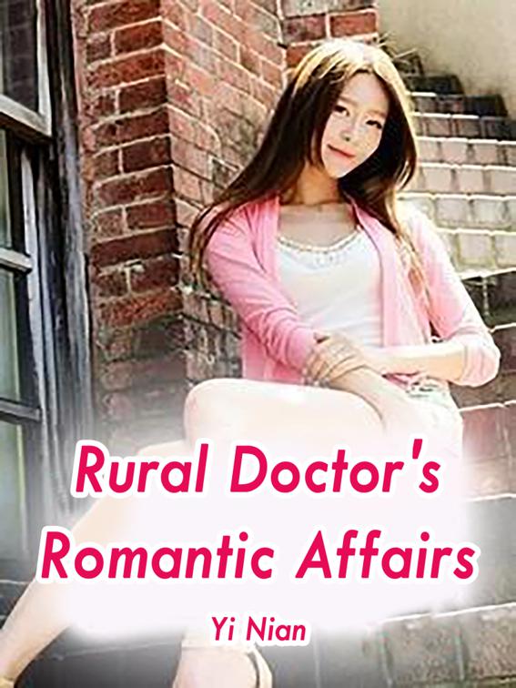 Rural Doctor&#x27;s Romantic Affairs, Volume 3