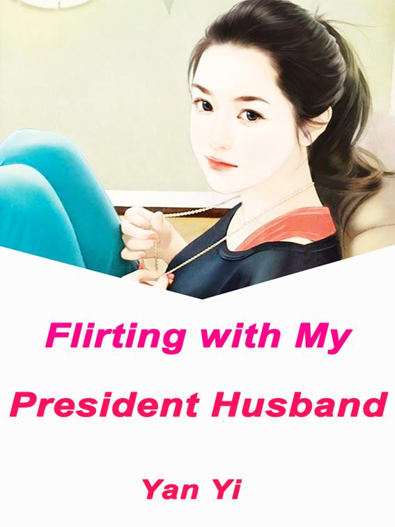 Flirting with My President Husband, Volume 1