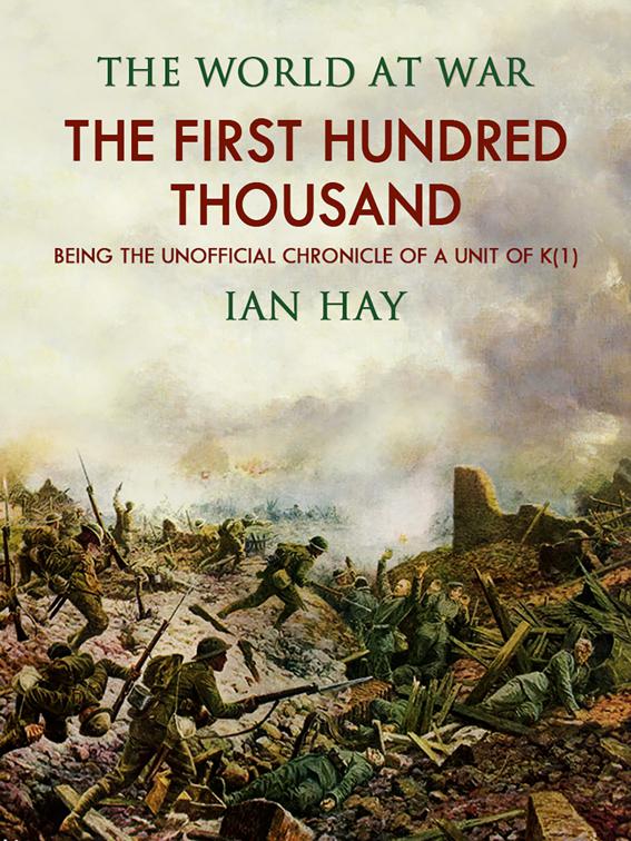 The First Hundred Thousand: Being the Unofficial Chronicle of a Unit of &quot;K(1)&quot;, Classics To Go