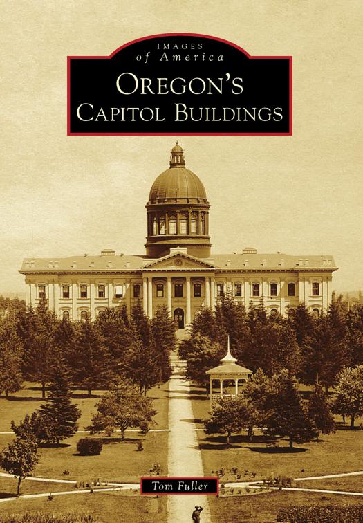 Oregon&#x27;s Capitol Buildings, Images of America