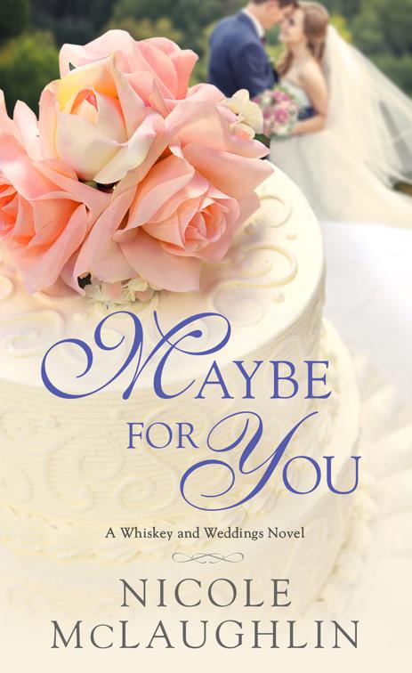 Maybe for You, A Whiskey and Weddings Novel