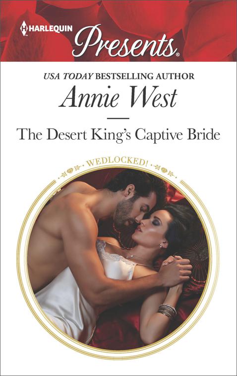 Desert King&#x27;s Captive Bride, Wedlocked!