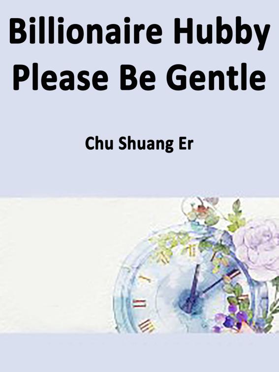 Billionaire Hubby, Please Be Gentle, Volume 4