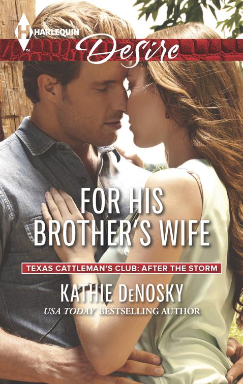 For His Brother&#x27;s Wife, Texas Cattleman&#x27;s Club: After the Storm