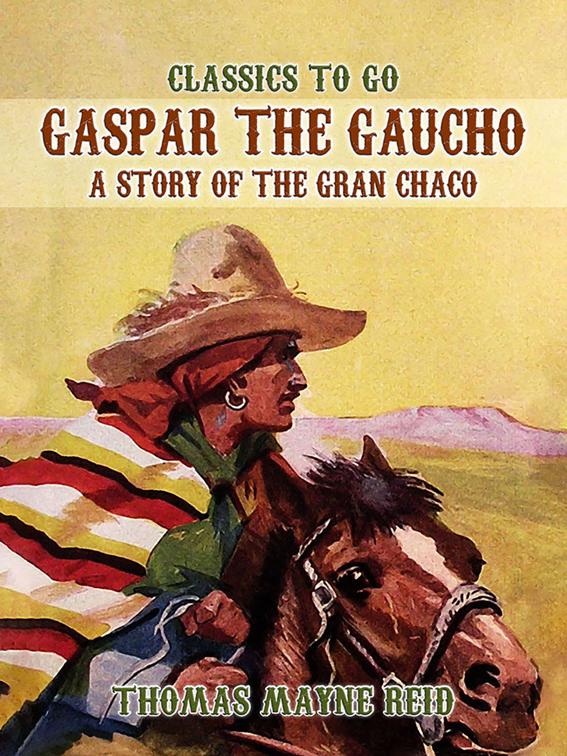 Gaspar the Gaucho, A Story of the Gran Chaco, Classics To Go