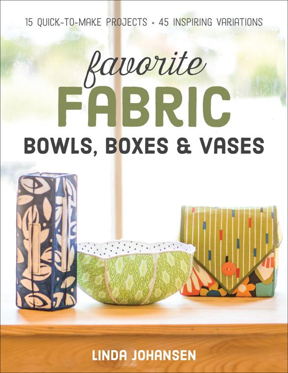 Favorite Fabric Bowls, Boxes &amp; Vases