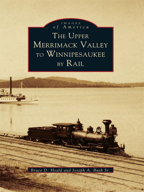 Upper Merrimack Valley to Winnipesaukee By Rail, Images of America