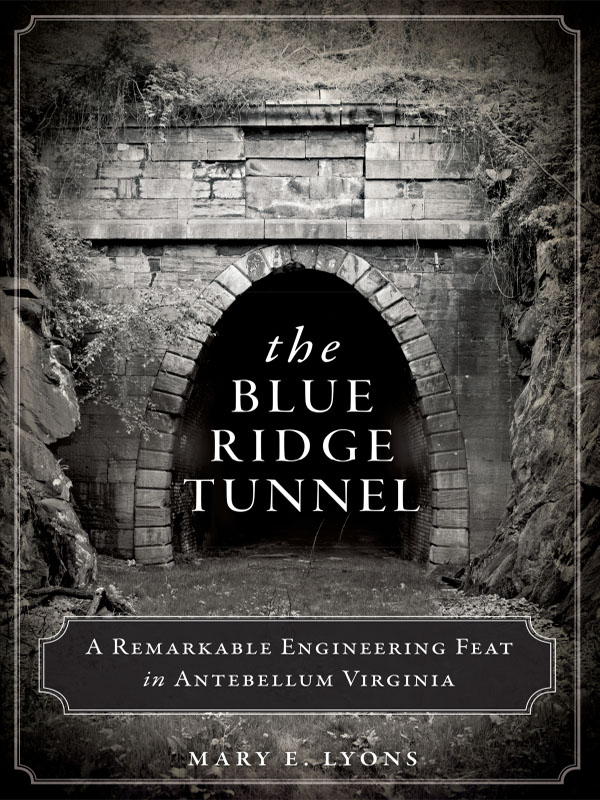 This image is the cover for the book Blue Ridge Tunnel: A Remarkable Engineering Feat in Antebellum Virginia, Transportation