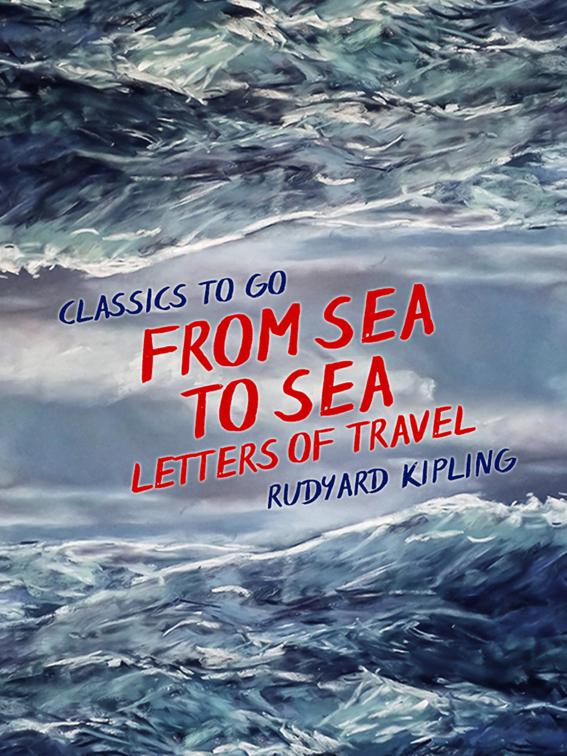 From Sea to Sea, Letters of Travel, Classics To Go