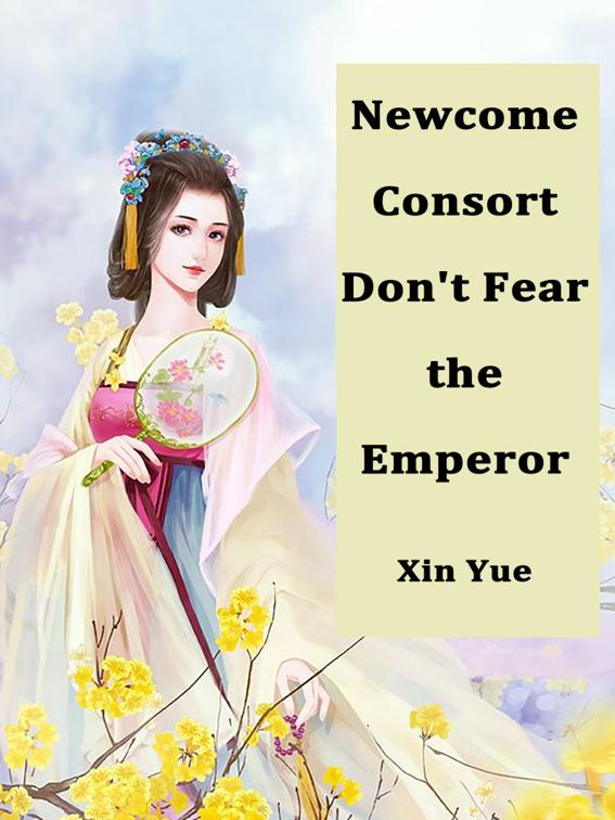 Newcome Consort Don&#x27;t Fear the Emperor, Volume 1