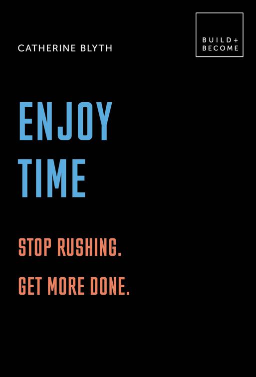 Enjoy Time, Build + Become
