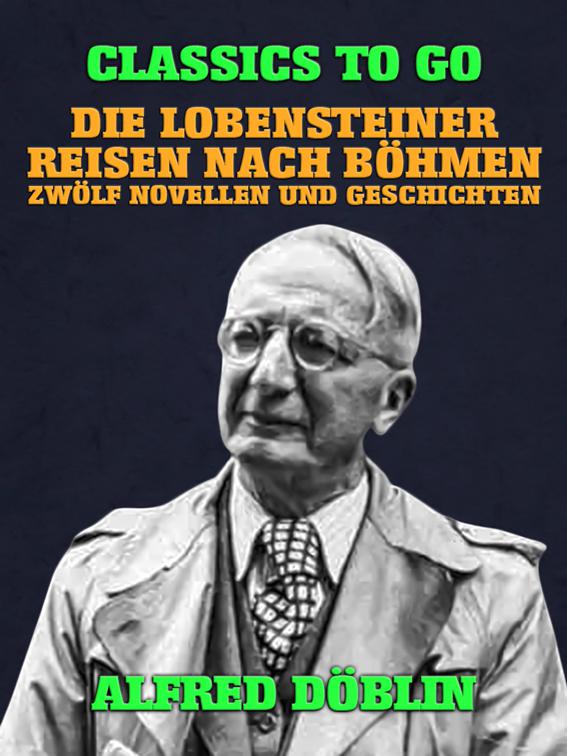 Die Lobensteiner Reisen nach Böhmen, Zwölf Novellen und Geschichten, Classics To Go