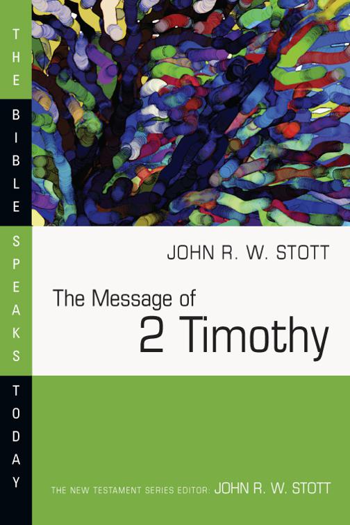 The Message of 2 Timothy, The Bible Speaks Today Series