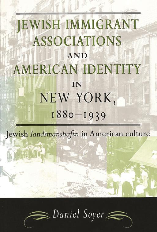 Jewish Immigrant Associations and American Identity in New York, 1880-1939, American Jewish Civilization
