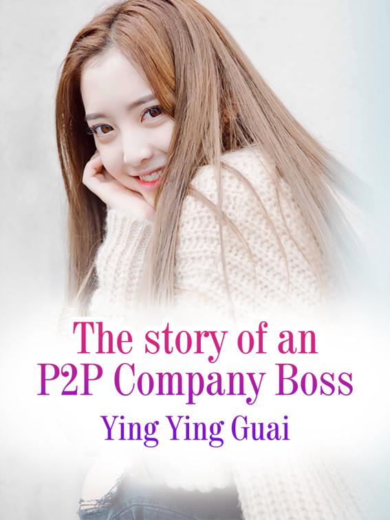 The story of an P2P Company Boss, Volume 2