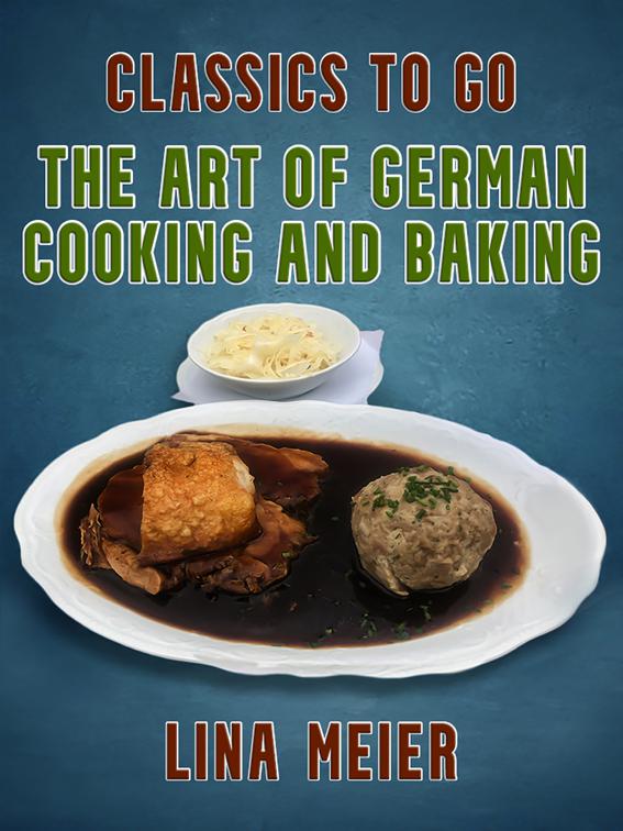 The Art of German Cooking and Baking, Classics To Go