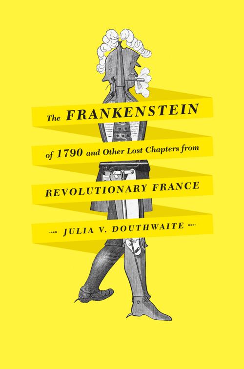 Frankenstein of 1790 and Other Lost Chapters from Revolutionary France