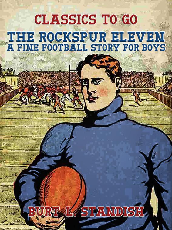 The Rockspur Eleven, A Fine Football Story for Boys, Classics To Go