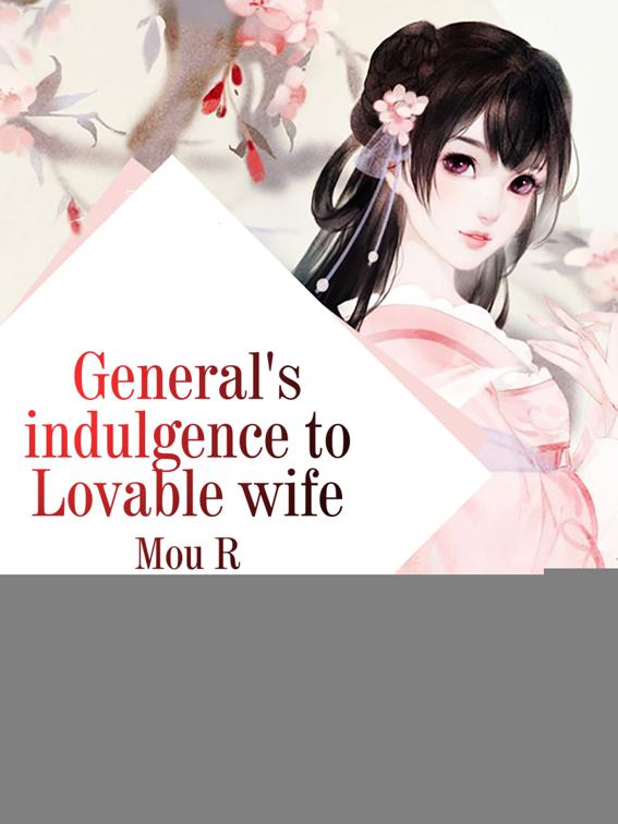 This image is the cover for the book General's indulgence to Lovable wife, Volume 1