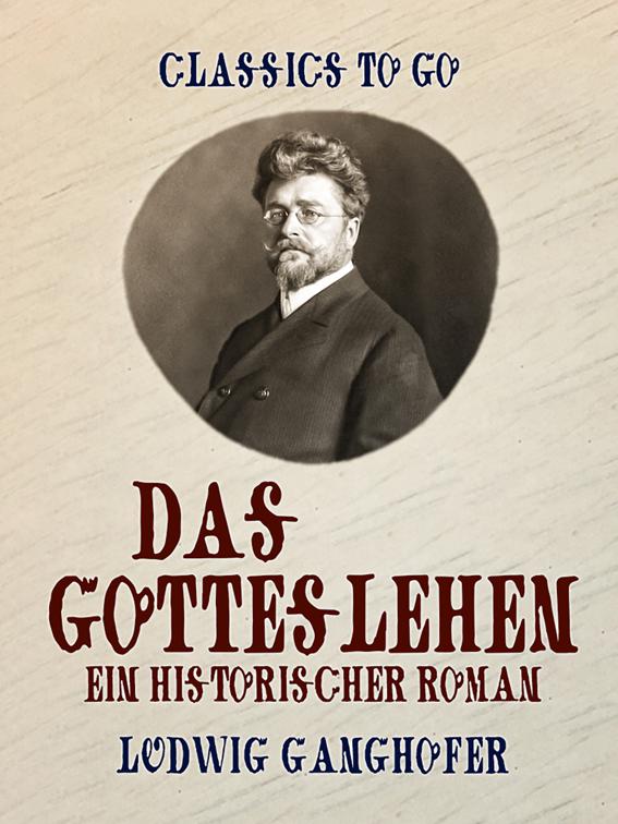 Das Gotteslehen  Ein historischer Roman, Classics To Go