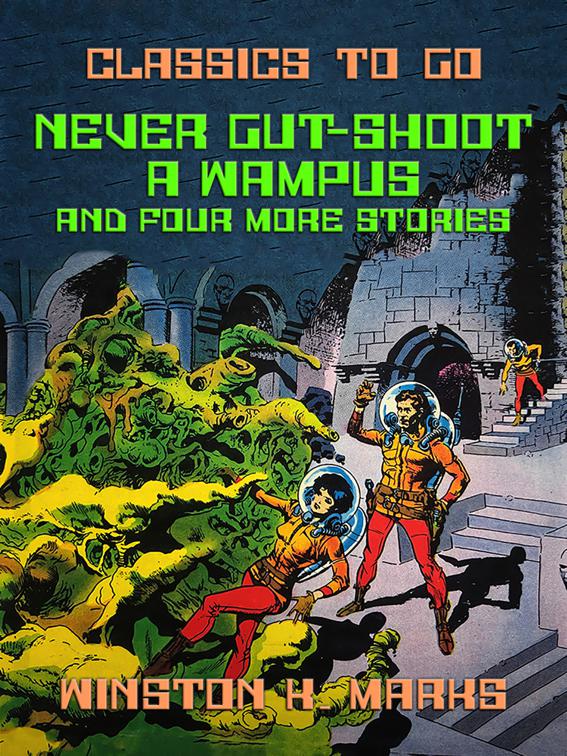 Never Gut-Shoot a Wampus and four more Stories, Classics To Go
