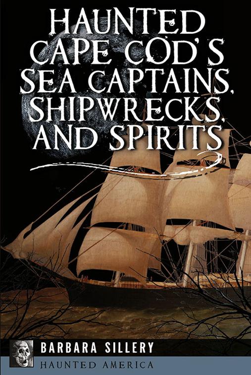 Haunted Cape Cod&#x27;s Sea Captains, Shipwrecks, and Spirits, Haunted America