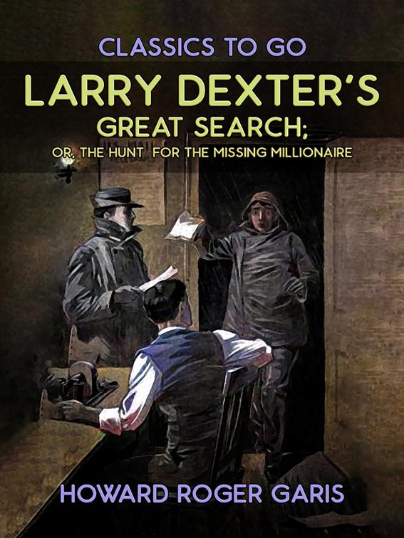 Larry Dexter&#x27;s Great Search, Or The Hunt For The Missing Millionaire, Classics To Go