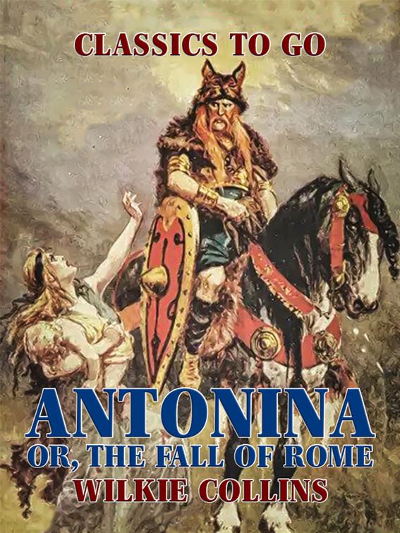Antonina: Or, The Fall of Rome, Classics To Go