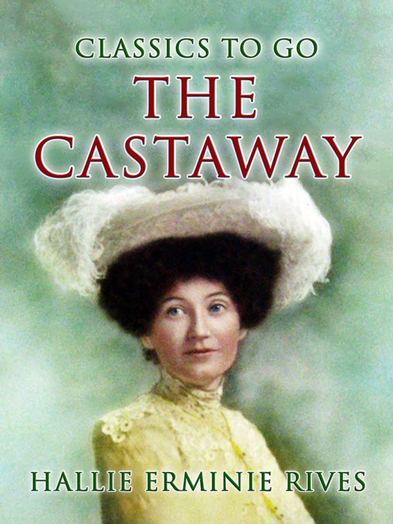 The Castaway: Three Great Men Ruined In One Year - A King, A Cad And A Castaway, CLASSICS TO GO