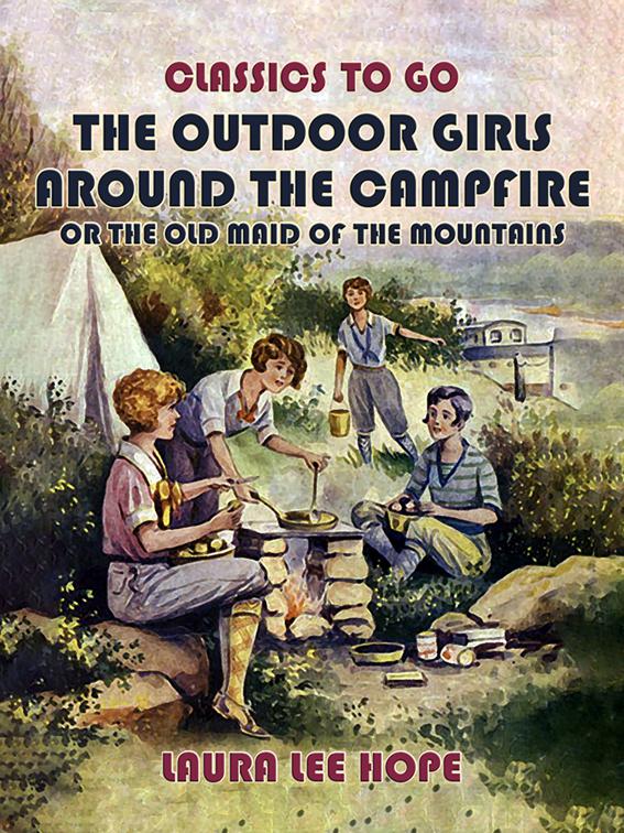 The Outdoor Girls Around The Campfire, or The Old Maid Of The Mountains, Classics To Go