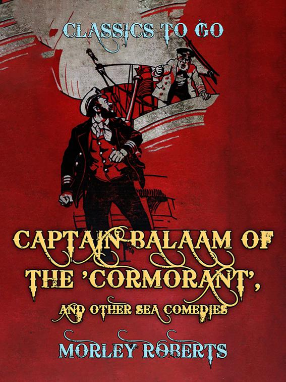 Captain Balaam of the &#x27;Cormorant&#x27;, and other Sea Comedies, Classics To Go