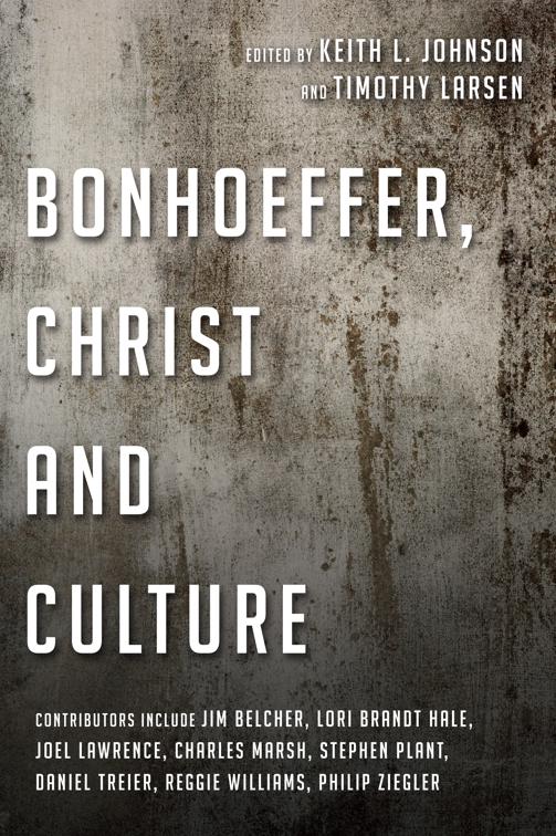 Bonhoeffer, Christ and Culture, Wheaton Theology Conference Series