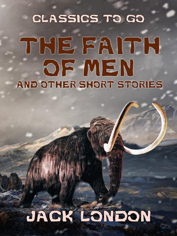 The Faith of Men and Other Short Stories, Classics To Go
