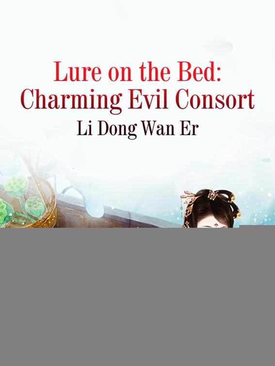 Lure on the Bed: Charming Evil Consort, Volume 3