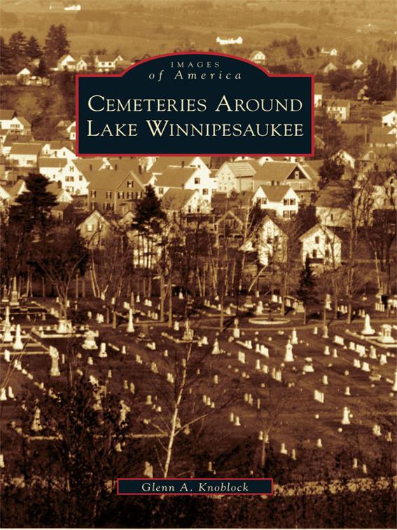 This image is the cover for the book Cemeteries Around Lake Winnipesaukee, Images of America