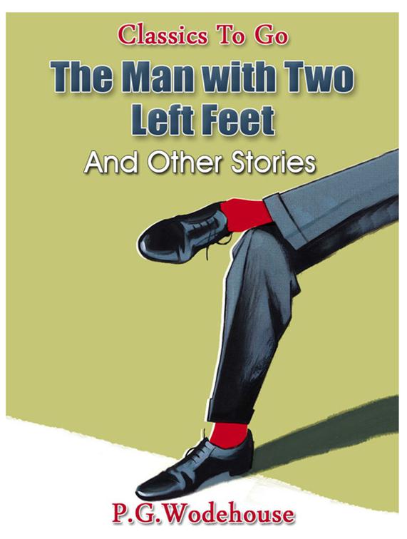 The Man with Two Left Feet, and Other Stories, Classics To Go