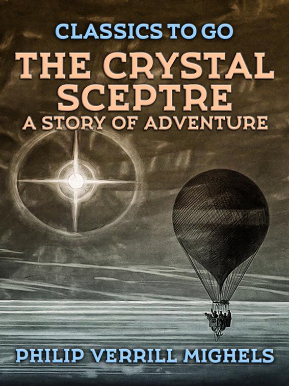 The Crystal Sceptre, A Story of Adventure, Classics To Go