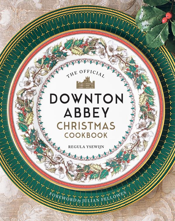 Official Downton Abbey Christmas Cookbook, Downton Abbey Cookery